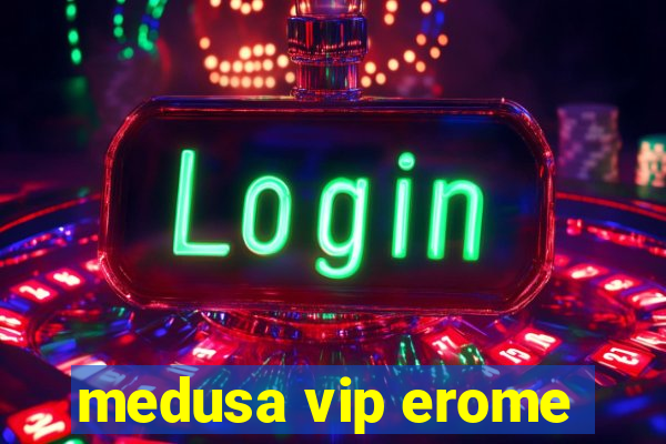 medusa vip erome